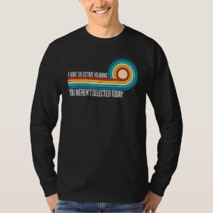 Camiseta Eu Tenho Audição Seletiva Você Não Foi Selecionado