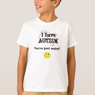 Camiseta Eu tenho autismo. Você é estranho.