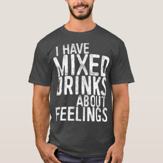 Camiseta Eu Tenho Bebidas Mistas Sobre Bebendo De Sentiment