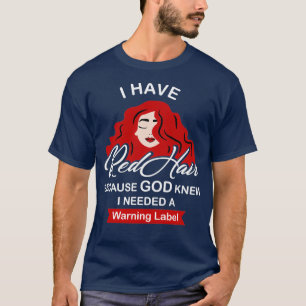 Camiseta Eu Tenho Cabelo Vermelho Porque Deus Sabia Que A C