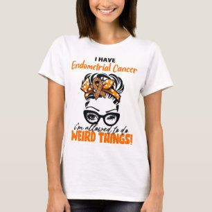 Camiseta Eu Tenho Cancro Endometrial Estou Permitida Fazer