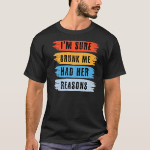 Camiseta Eu tenho certeza de que Bebado que eu tinha as raz
