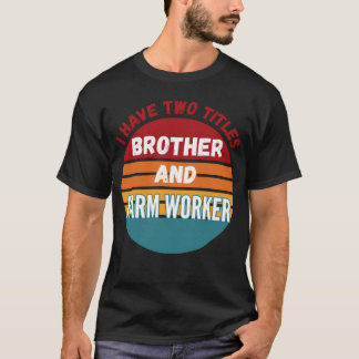 Camiseta Eu Tenho Dois Títulos De Irmão E Fazenda Trabalhad