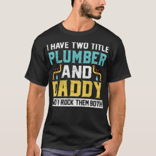 Camiseta Eu Tenho Dois Títulos De Pai E Canalizador Eu Lhes