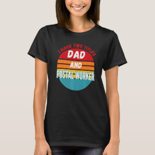 Camiseta Eu Tenho Dois Títulos De Pai E Empregado Postal