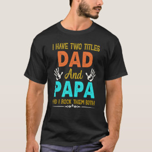 Camiseta Eu Tenho Dois Títulos De Pai E Papá Tee E Eu Os Ro