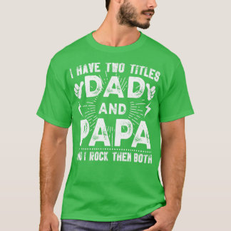 Camiseta Eu Tenho Dois Títulos De Pai E Papai E Eu Arroto O