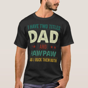 Camiseta Eu Tenho Dois Títulos De Pai E Pawpaw Que Eu Os Ar