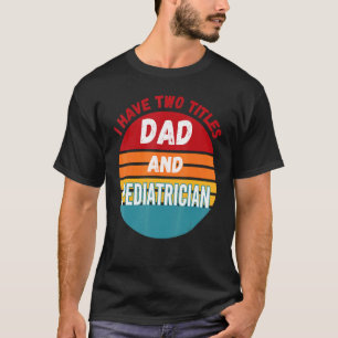 Camiseta Eu Tenho Dois Títulos De Pai E Pediatra