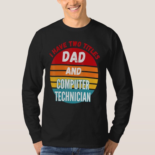 Camiseta Eu Tenho Dois Títulos De Pai E Técnico De Computad (Frente)