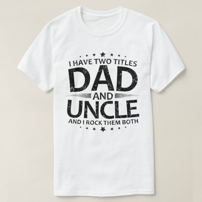 Camiseta Eu Tenho Dois Títulos De pai E Tio (Frente do Design)