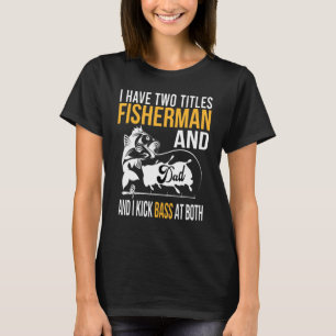 Camiseta Eu Tenho Dois Títulos De Pescador E Pai E Eu Chamo