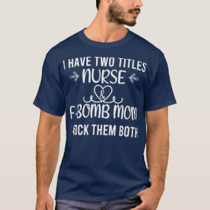 Camiseta Eu tenho dois títulos enfermeira e mãe bomba eu os