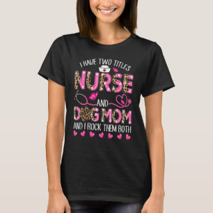 Camiseta Eu Tenho Dois Títulos Enfermeira E Mãe De Cachorro