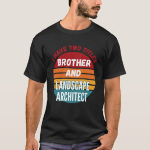 Camiseta Eu Tenho Dois Títulos Irmão E Arquiteto De Paisage