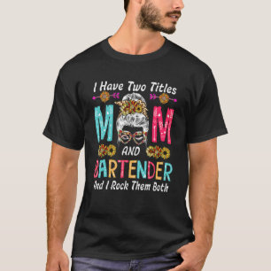 Camiseta Eu Tenho Dois Títulos Mãe E Bartender Girassóis Co