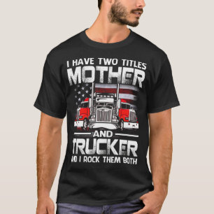 Camiseta Eu Tenho Dois Títulos MÃE E Caminhoneiro E Eu Pego