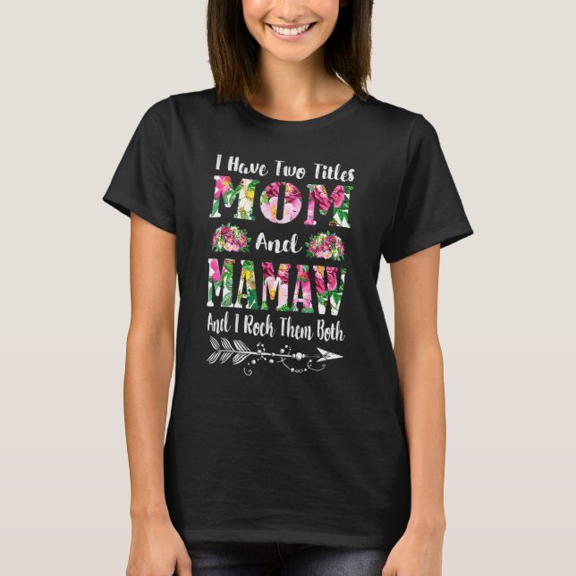 Camiseta Eu tenho dois títulos: Mãe e Mãe Floral de Mamaw (Frente)