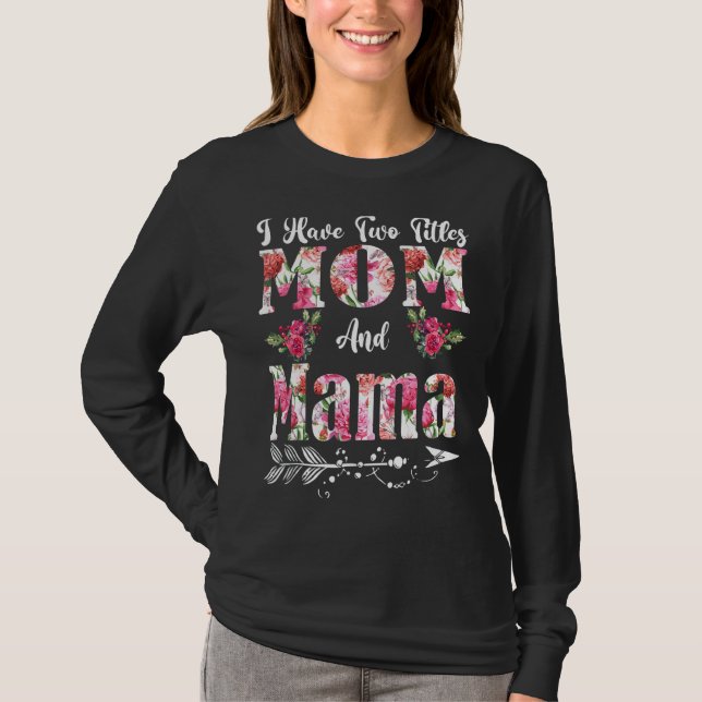 Camiseta Eu tenho dois títulos: Mãe e Mãe Flores Da Mãe (Frente)