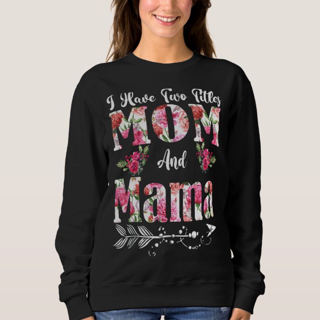 Camiseta Eu tenho dois títulos: Mãe e Mãe Flores Da Mãe (Frente)