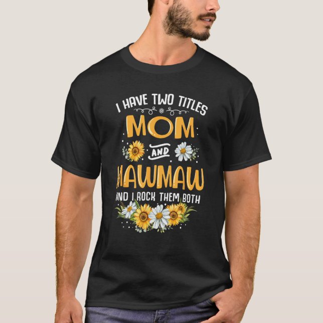 Camiseta Eu Tenho Dois Títulos Mãe E Mawmaw E Eu Os Rodo (Frente)