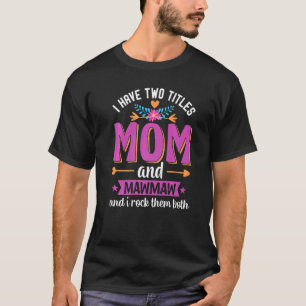 Camiseta Eu Tenho Dois Títulos Mãe E Mawmaw E Eu Os Rodo