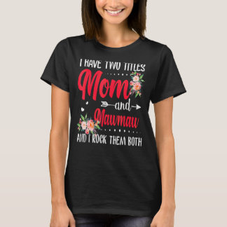 Camiseta Eu Tenho Dois Títulos Mãe E Mawmaw Melhor Mawmaw M