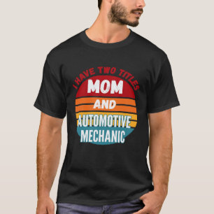 Camiseta Eu Tenho Dois Títulos Mãe E Mecânico De Automóveis