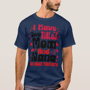 Camiseta Eu tenho dois títulos, mãe e Nana, e eu os arraso