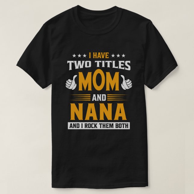 Camiseta Eu Tenho Dois Títulos Mãe E NANA E Eu Os Rodo (Frente do Design)