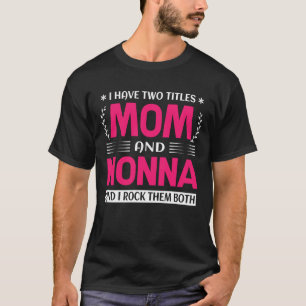 Camiseta Eu Tenho Dois Títulos Mãe E NONNA E Eu Os Arogo.