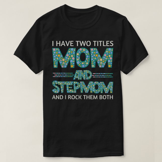 Camiseta Eu Tenho Dois Títulos Mãe E Stepma Engraçado Ste (Frente do Design)
