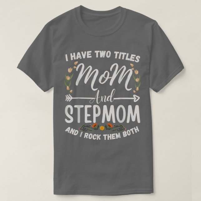 Camiseta Eu Tenho Dois Títulos Mãe E Stepma Engraçado Ste (Frente do Design)