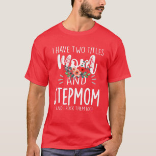 Camiseta Eu Tenho Dois Títulos Mãe E Stepman Eu Os Aroto
