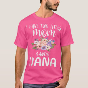 Camiseta Eu tenho dois títulos: Mãe e Tia Floral Avó Mothe