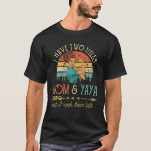 Camiseta Eu Tenho Dois Títulos Mãe E Yaya Mulheres Vintag