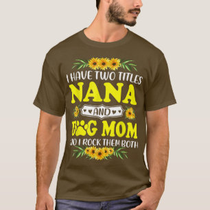 Camiseta Eu Tenho Dois Títulos Nana E Mãe De Cachorro Eu Ba