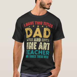 Camiseta Eu Tenho Dois Títulos Pai E Bela Arte Professora E