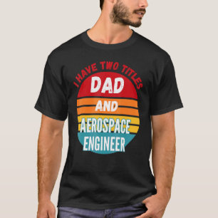 Camiseta Eu Tenho Dois Títulos Pai E Engenheiro Aeroespacia
