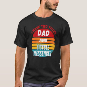 Camiseta Eu Tenho Dois Títulos Pai E Mensageiro De Biciclet
