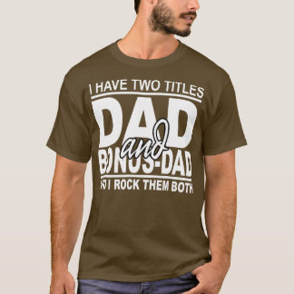 Camiseta Eu Tenho Dois Títulos Pai E Pai De Bônus Para Dia 