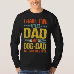 Camiseta Eu Tenho Dois Títulos Pai E Pai De Cachorro Eu Os 