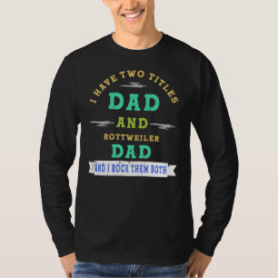 Camiseta Eu Tenho Dois Títulos Pai E Pai Rottweiler E Eu Ro