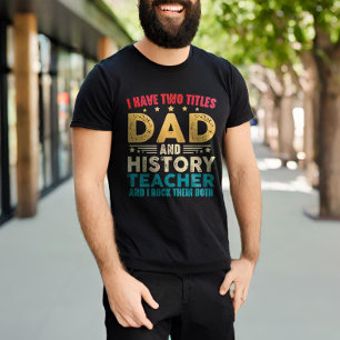Camiseta Eu Tenho Dois Títulos, Pai E Professor De História