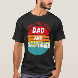 Camiseta Eu Tenho Dois Títulos Pai E Professor De Música