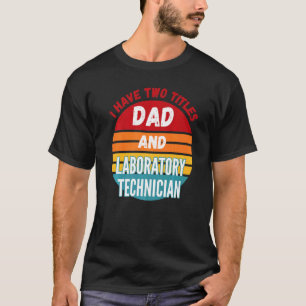 Camiseta Eu Tenho Dois Títulos Pai E Técnico De Laboratório
