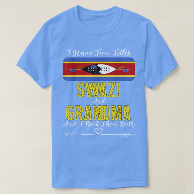 Camiseta Eu tenho dois títulos Swazi e vovó Eswatini  (Frente do Design)