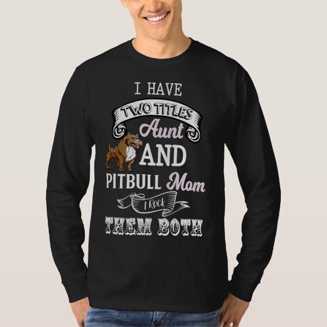 Camiseta Eu Tenho Dois Títulos Tia &amp Pitbull Mãe Eu Agar (Frente)