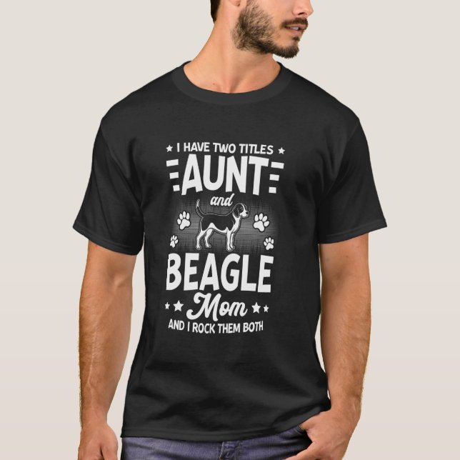 Camiseta Eu Tenho Dois Títulos Tia E Mãe De Beagle Cachorro (Frente)