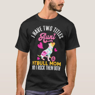 Camiseta Eu Tenho Dois Títulos Tia E Pitbull Mãe E Eu Rock